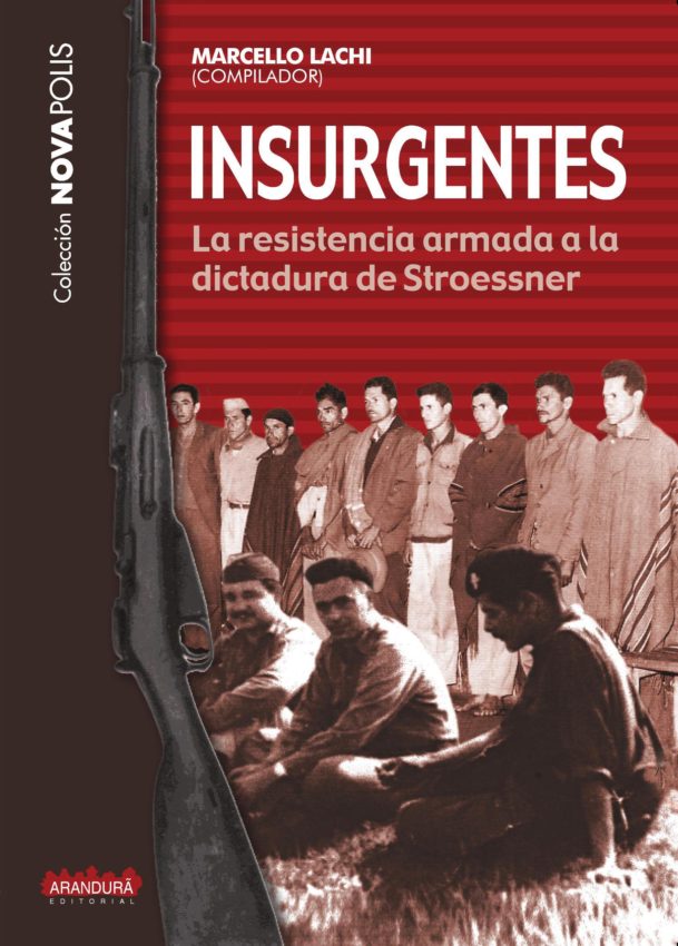 Insurgentes. La resistencia armada a la dictadura de Stroessner