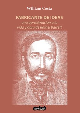 Fabricante de ideas. Una aproximación a la vida y obra de Rafael Barrett