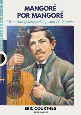 Mangoré por Mangoré: Memorias apócrifas de Agustín Pío Barrios