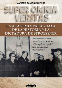Super Omnia Veritas: La Academia Paraguaya de la Historia y la dictadura de Stroessner