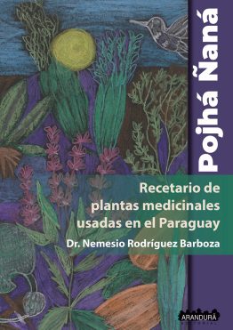 Pojhá ñaná. Recetario de plantas medicinales usadas en el Paraguay