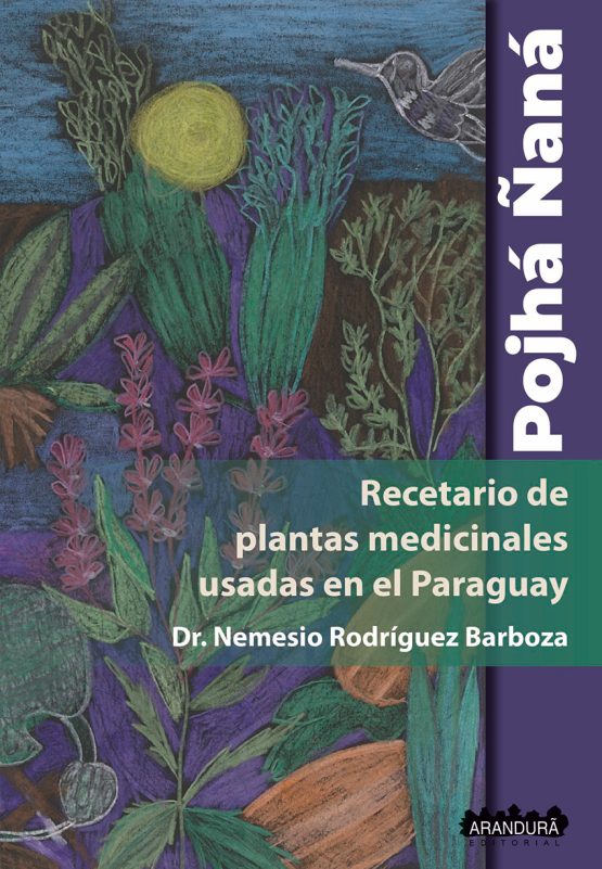 Pojhá ñaná. Recetario de plantas medicinales usadas en el Paraguay