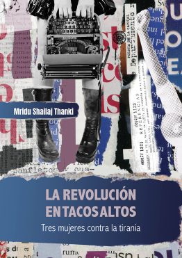 La revolución en tacos altos. Tres mujeres contra la tiranía